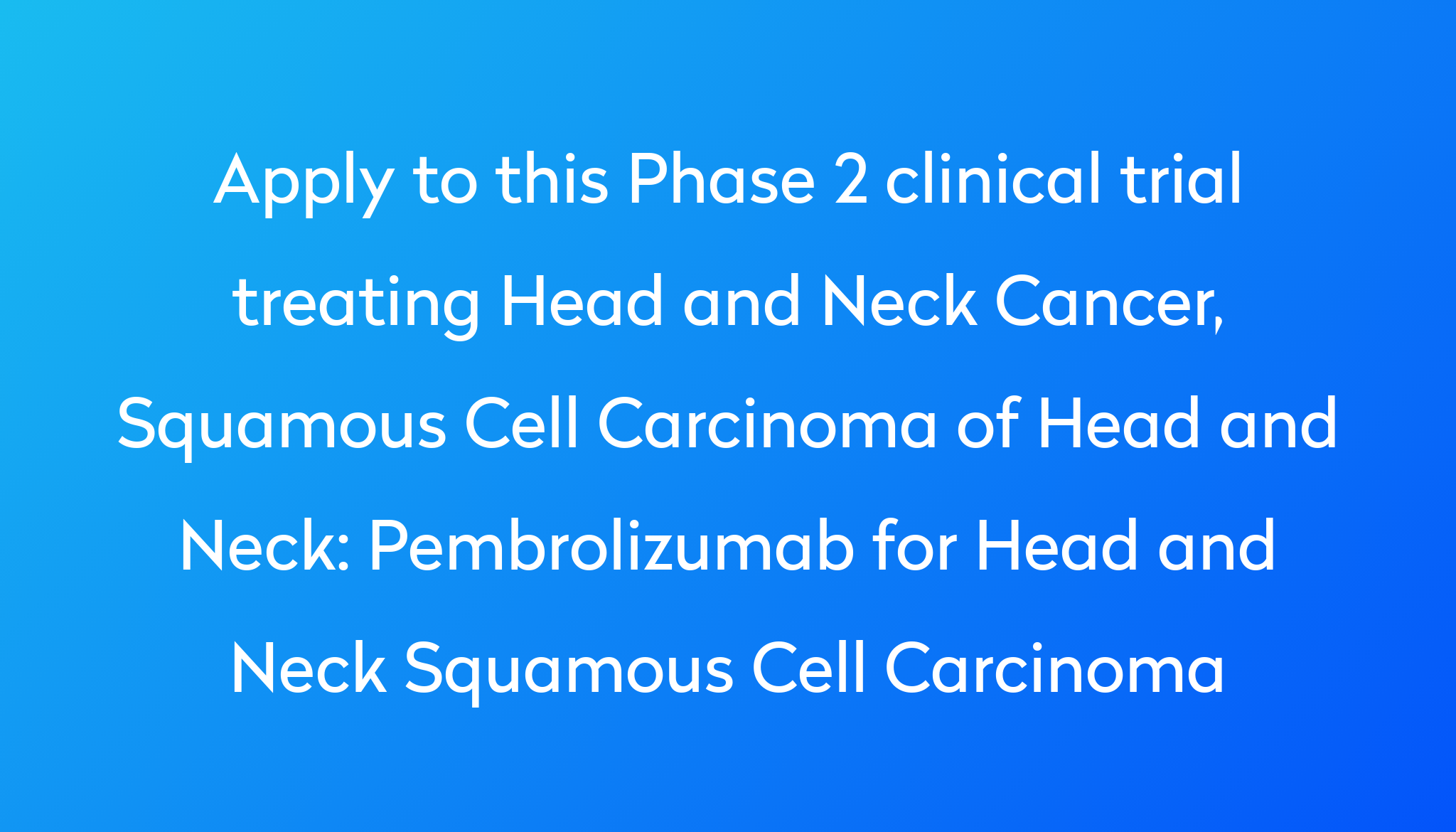 Pembrolizumab For Head And Neck Squamous Cell Carcinoma Clinical Trial ...